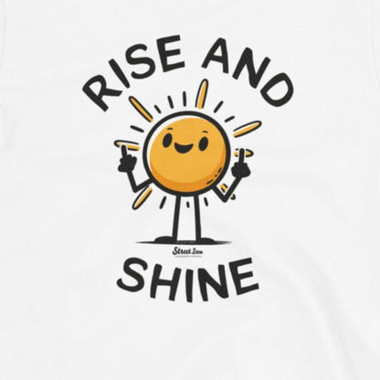 Rise and Shine - T-Shirt